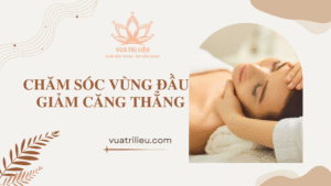 Chăm sóc vùng đầu hiệu quả bằng phương pháp trị liệu